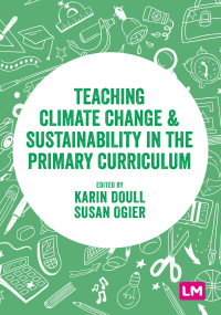 Cover image: Teaching Climate Change and Sustainability in the Primary Curriculum 1st edition 9781529628418