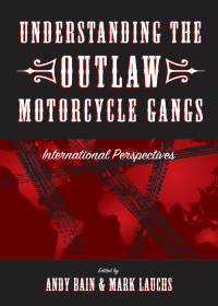 Cover image: Understanding the Outlaw Motorcycle Gangs: International Perspectives 1st edition 9781611638288