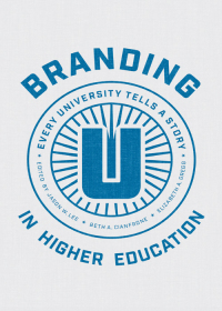 Cover image: Branding in Higher Education: Every University Tells a Story 1st edition 9781611637663