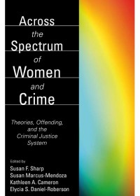 Cover image: Across the Spectrum of Women and Crime: Theories, Offending, and the Criminal Justice System 1st edition 9781594600319