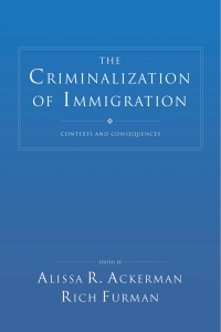 Cover image: The Criminalization of Immigration: Contexts and Consequences 1st edition 9781611633566
