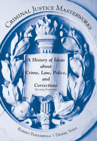 Cover image: Criminal Justice Masterworks: A History of Ideas about Crime, Law, Police, and Corrections, Revised Printing 1st edition 9781611634129