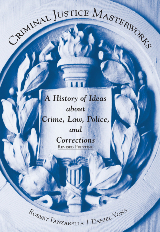 Omslagafbeelding: Criminal Justice Masterworks: A History of Ideas about Crime, Law, Police, and Corrections, Revised Printing 1st edition 9781611634129