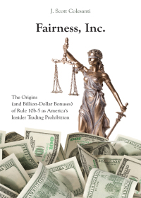 Imagen de portada: Fairness, Inc.: The Origins (and Billion-Dollar Bonuses) of Rule 10b-5 as America’s Insider Trading Prohibition 1st edition 9781531003746