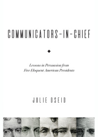 Cover image: Communicators-in-Chief: Lessons in Persuasion from Five Eloquent American Presidents 1st edition 9781531003883