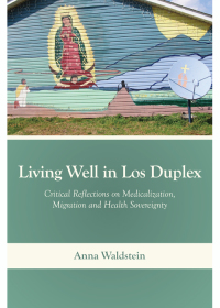 Imagen de portada: Living Well in Los Duplex: Critical Reflections on Medicalization, Migration and Health Sovereignty 1st edition 9781531000431