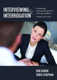 Cover image: Interviewing and Interrogation: Questioning, Detecting Deception and Gaining Compliance 3rd edition 9781531002282