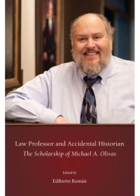 Imagen de portada: Law Professor and Accidental Historian: The Scholarship of Michael A. Olivas 1st edition 9781611636864
