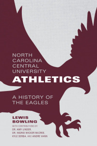 Omslagafbeelding: North Carolina Central University Athletics: A History of the Eagles 1st edition 9781531005320