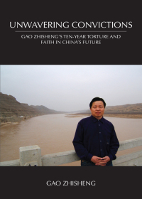 Cover image: Unwavering Convictions: Gao Zhisheng’s Ten-Year Torture and Faith in China’s Future 1st edition 9781531004712