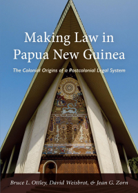 Cover image: Making Law in Papua New Guinea: The Colonial Origins of a  Postcolonial Legal System 1st edition 9781531005504