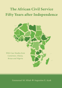 Cover image: The African Civil Service Fifty Years after Independence: With Case Studies from Cameroon, Ghana, Kenya and Nigeria 1st edition 9781611639100