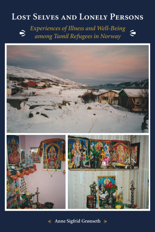 Omslagafbeelding: Lost Selves and Lonely Persons: Experiences of Illness and Well-Being among Tamil Refugees in Norway 1st edition 9781594607219