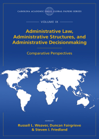 Cover image: Administrative Law, Administrative Structures, and Administrative Decisionmaking: Comparative Perspectives, The Global Papers Series, Volume IX 1st edition 9781531010164