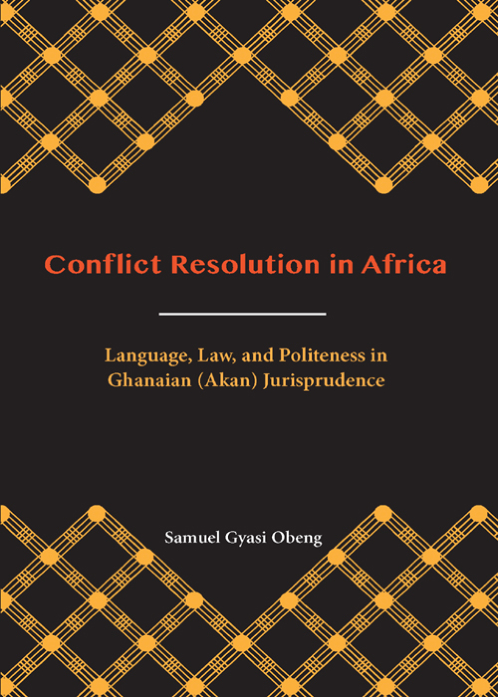 Conflict Resolution in Africa: Language, Law, and Politeness in Ghanaian (Akan) Jurisprudence 1st Edition