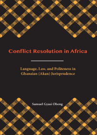 Imagen de portada: Conflict Resolution in Africa: Language, Law, and Politeness in Ghanaian (Akan) Jurisprudence 1st edition 9781531010225