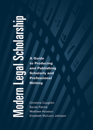 Cover image: Modern Legal Scholarship: A Guide to Producing and Publishing Scholarly and Professional Writing 1st edition 9781531010270