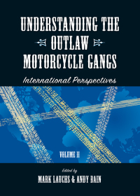 Cover image: Understanding the Outlaw Motorcycle Gangs: International Perspectives, Volume II 1st edition 9781531010430