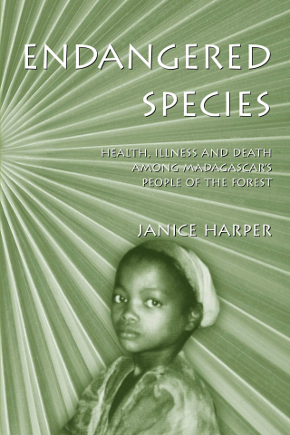 Cover image: Endangered Species: Health, Illness and Death among Madagascar's People of the Forest 1st edition 9780890892381
