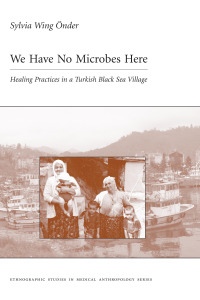 Cover image: We Have No Microbes Here: Healing Practices in a Turkish Black Sea Village 1st edition 9780890895733