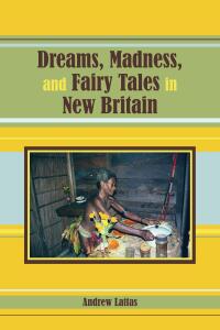 Imagen de portada: Dreams, Madness, and Fairy Tales in New Britain 1st edition 9781594607271