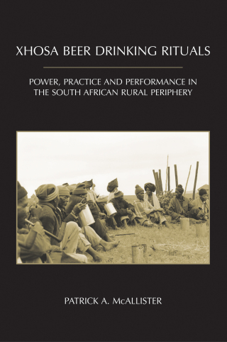 Cover image: Xhosa Beer Drinking Rituals: Power, Practice and Performance in the South African Rural Periphery 1st edition 9780890890219