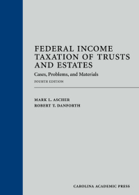 Cover image: Federal Income Taxation of Trusts and Estates: Cases, Problems, and Materials 4th edition 9781531011123