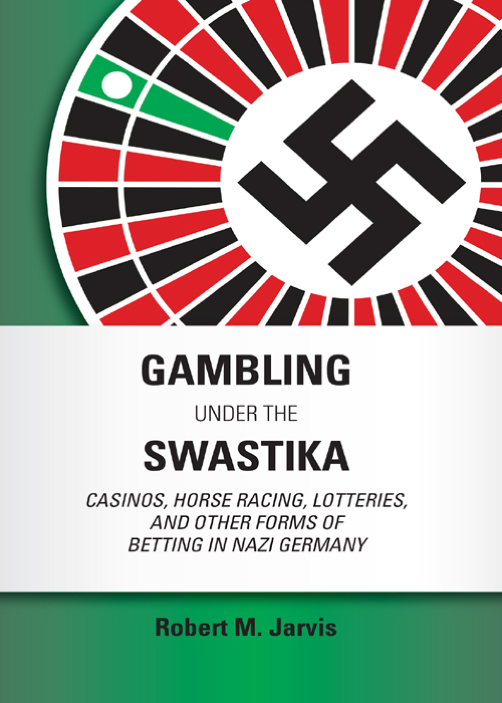 Gambling Under the Swastika: Casinos, Horse Racing, Lotteries,  and Other Forms of Betting in Nazi Germany 1st Edition