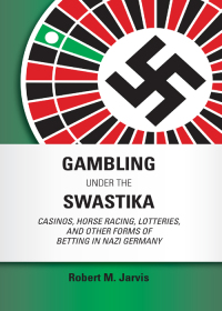 Imagen de portada: Gambling Under the Swastika: Casinos, Horse Racing, Lotteries,  and Other Forms of Betting in Nazi Germany 1st edition 9781531012526