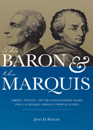 Imagen de portada: The Baron and the Marquis: Liberty, Tyranny, and the Enlightenment Maxim That Can Remake American Criminal Justice 1st edition 9781531013059