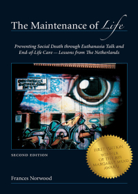 Cover image: The Maintenance of Life: Preventing Social Death through Euthanasia Talk and End-of-Life Care—Lessons from The Netherlands 2nd edition 9781531013318