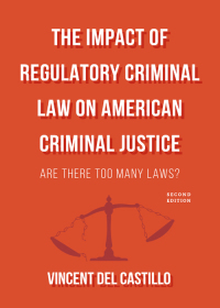 Imagen de portada: The Impact of Regulatory Criminal Law on American Criminal Justice: Are There Too Many Laws? 2nd edition 9781531013424