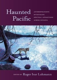 Cover image: Haunted Pacific: Anthropologists Investigate Spectral Apparitions across Oceania 1st edition 9781531014124
