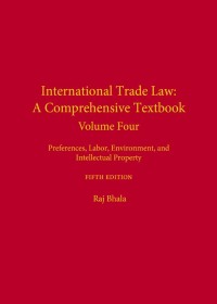 Cover image: International Trade Law: A Comprehensive Textbook, Volume 4: Preferences, Labor, Environment, and Intellectual Property 5th edition 9781531014384