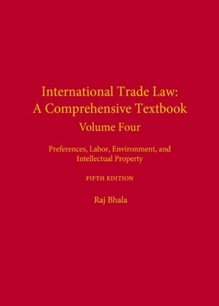 Cover image: International Trade Law: A Comprehensive Textbook, Volume 4: Preferences, Labor, Environment, and Intellectual Property 5th edition 9781531014384