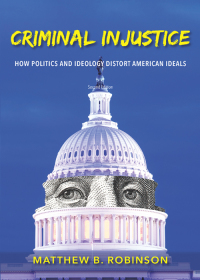 Cover image: Criminal Injustice: How Politics and Ideology Distort American Ideals 2nd edition 9781531016364