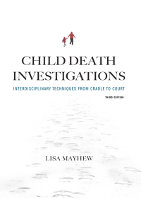 Cover image: Child Death Investigations: Interdisciplinary Techniques from Cradle to Court 3rd edition 9781531017422