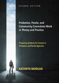 Cover image: Probation, Parole, and Community Corrections Work in Theory and Practice: Preparing Students for Careers in Probation and Parole Agencies 2nd edition 9781531017460