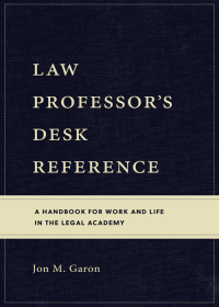 Cover image: Law Professor’s Desk Reference: A Handbook for Work and Life in the Legal Academy 1st edition 9781531018450