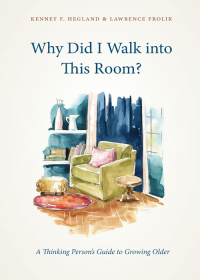 表紙画像: Why Did I Walk into This Room?: A Thinking Person’s Guide to Growing Older 1st edition 9781531019761