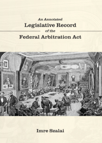 Cover image: An Annotated Legislative Record of the Federal Arbitration Act 1st edition 9781531020101