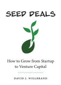 Imagen de portada: Seed Deals: How to Grow from Startup to Venture Capital 1st edition 9781531021283