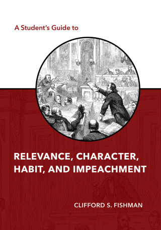 Cover image: A Student's Guide to Relevance, Character, Habit, and Impeachment 1st edition 9781531022365