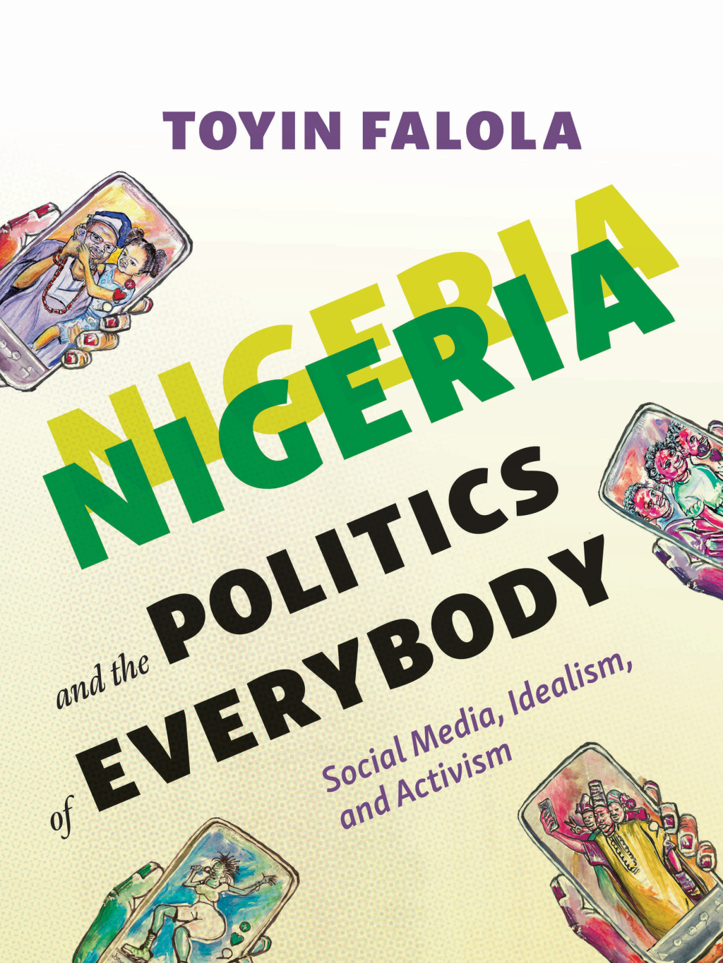 Nigeria and the Politics of Everybody: Social Media, Idealism, and Activism 1st Edition