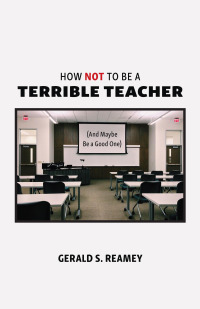 Cover image: How Not to Be a Terrible Teacher (And Maybe Be a Good One) 1st edition 9781531027339