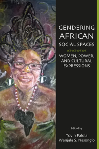 表紙画像: Gendering African Social Spaces: Women, Power, and Cultural Expressions 1st edition 9781611637410