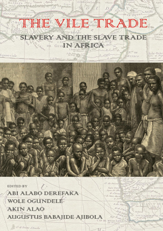 صورة الغلاف: The Vile Trade: Slavery and the Slave Trade in Africa 1st edition 9781611631982