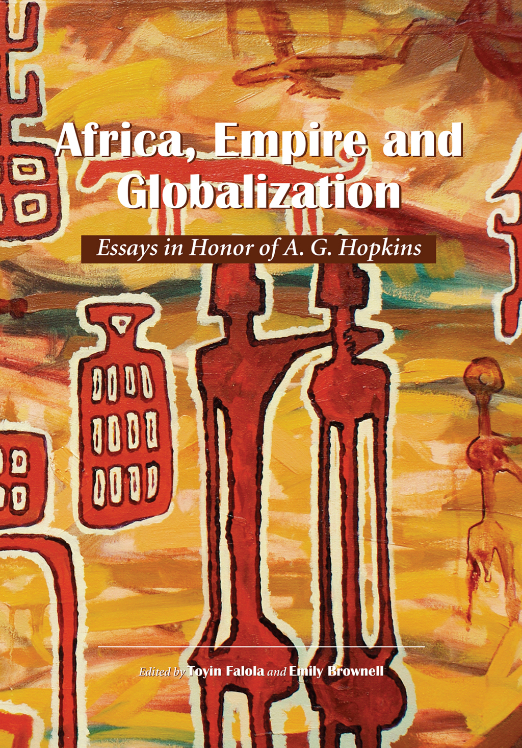 Africa, Empire and Globalization: Essays in Honor of A. G. Hopkins 1st Edition