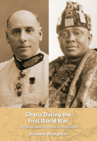 Imagen de portada: Ghana During the First World War: The Colonial Administration of Sir Hugh Clifford 1st edition 9781611633603