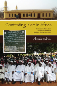 Cover image: Contesting Islam in Africa: Homegrown Wahhabism and Muslim Identity in Northern Ghana, 1920-2010 1st edition 9781594609169